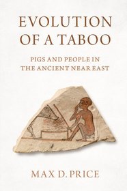 Evolution of a Taboo: Pigs and People in the Ancient Near East Evolution of a Taboo: Pigs and People in the Ancient Near East
