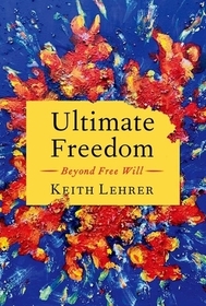 Ultimate Freedom: Beyond Free Will