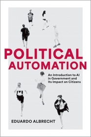 Political Automation: An Introduction to AI in Government and Its Impact on Citizens Political Automation: An Introduction to AI in Government and Its Impact on Citizens