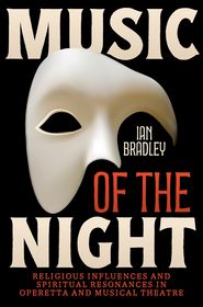 Music of the Night: Religious Influences and Spiritual Resonances in Operetta and Musical Theatre