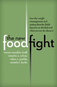 The New Food Fight: How the Weight Management and Eating Disorder Fields Became So Divided and What We Can Do About It