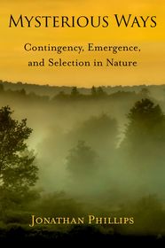 Mysterious Ways: Contingency, Emergence, and Selection in Nature