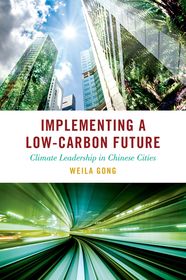 Implementing a Low-Carbon Future: Climate Leadership in Chinese Cities