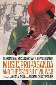 Music, Propaganda, and the Spanish Civil War: International Encounters with a Divided Nation