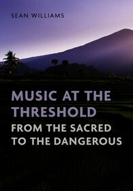 Music at the Threshold from the Sacred to the Dangerous