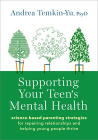 Supporting Your Teen's Mental Health: Science-Based Parenting Strategies for Repairing Relationships and Helping Young People Thrive