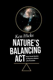 Nature's Balancing Act: How Small Quirks of Physics Makes Life Possible