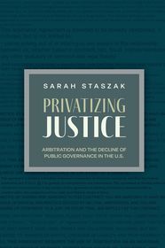 Privatizing Justice: Arbitration and the Decline of Public Governance in the U.S.
