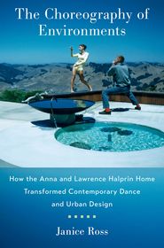 The Choreography of Environments: How the Anna and Lawrence Halprin Home Transformed Contemporary Dance and Urban Design