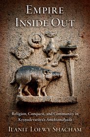 Empire Inside Out: Religion, Conquest, and Community in Kṛṣṇadevarāya's Āmuktamālyada