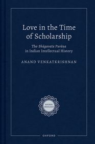 Love in the Time of Scholarship: The Bhagavata Purana in Indian Intellectual History