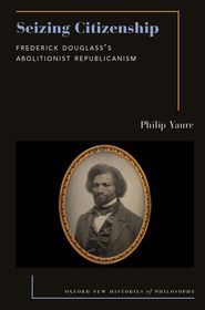 Seizing Citizenship: Frederick Douglass's Abolitionist Republicanism