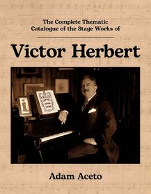 The Complete Thematic Catalogue of the Stage Works of Victor Herbert