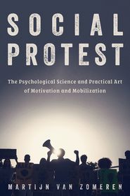 Social Protest: The Psychological Science and Practical Art of Motivation and Mobilization