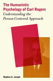 The Humanistic Psychology of Carl Rogers: Understanding the Person-Centered Approach