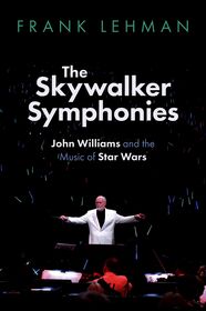 The Skywalker Symphonies: John Williams and the Music of Star Wars