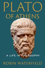 Plato of Athens: A Life in Philosophy Plato of Athens: A Life in Philosophy