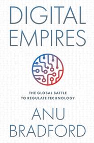 Digital Empires: The Global Battle to Regulate Technology