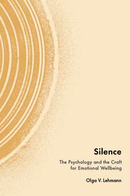 Silence: The Psychology and the Craft for Emotional Wellbeing