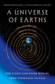 A Universe of Earths: Our Planet and Other Worlds, from Copernicus to NASA