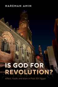 Is God for Revolution?: Affect, Youth, and Islam in Post-2011 Egypt