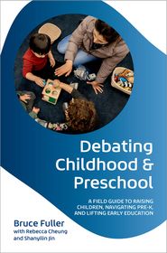 Debating Childhood and Preschool: A Field Guide to Raising Children, Navigating Pre-K, and Lifting Early Education