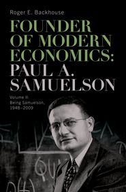 Founder of Modern Economics: Paul A. Samuelson: Volume II: Being Samuelson, 1948?2009