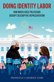 Doing Identity Labor: How Mixed-Race Politicians Disrupt Descriptive Representation