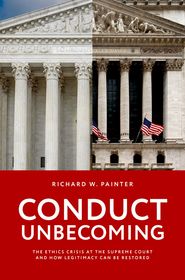 Conduct Unbecoming: The Ethics Crisis at the Supreme Court and How Legitimacy Can be Restored