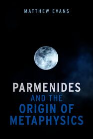 Parmenides and the Origin of Metaphysics