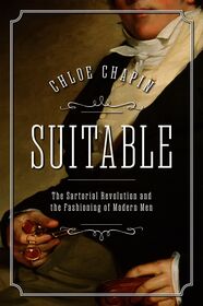 Suitable: The Sartorial Revolution and the Fashioning of Modern Men