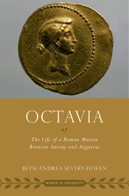 Octavia: The Life of a Roman Matron Between Antony and Augustus