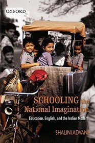 Schooling the National Imagination: Education, English, and the Indian Modern