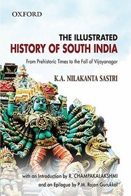 The Illustrated History of South India: From Prehistoric Times to the Fall of Vijayanagar