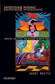 Performing Women: Theatre, Politics, and Dissent in North India