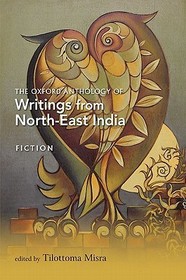 The Oxford Anthology of Writings from North-East India: Volume I: Fiction