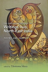 The Oxford Anthology of Writings from North-East India: Volume II: Poetry and Essays