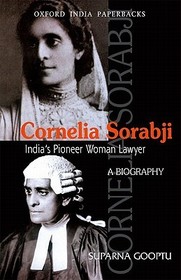 Cornelia Sorabji: India's Pioneer Woman Lawyer: A Biography