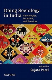 DOING SOCIOLOGY IN INDIA: Genealogies, Locations, and Practices