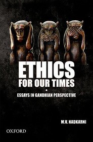 Ethics For Our Times: Essays in Gandhian Perspective