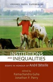 Institutions and Inequalities: Institutions and Inequalities: Essays in Honour of André Béteille
