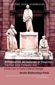 Appropriation and Invention of Tradition: The East India Company and Hindu Law in Early Colonial Bengal