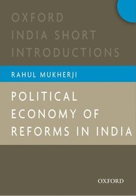 Political Economy of Reforms in India: Oxford India Short Introductions