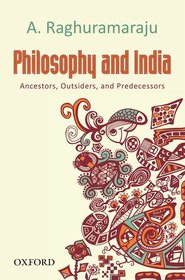 Philosophy and India: Ancestors, Outsiders, and Predecessors