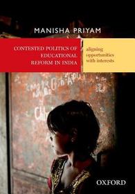 Contested Politics of Educational Reform in India: Aligning Opportunities with Interests