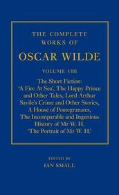 The Complete Works of Oscar Wilde: Volume VIII: The Short Fiction