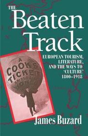 The Beaten Track: European Tourism, Literature, and the Ways to `Culture', 1800-1918