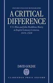 A Critical Difference: T. S. Eliot and John Middleton Murry in English Literary Criticism, 1919-1928