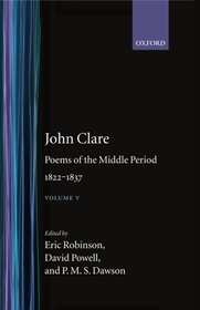 John Clare: Poems of the Middle Period, 1822-1837: Volume V