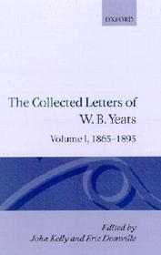 The Collected Letters of W. B. Yeats: Volume I: 1865-1895